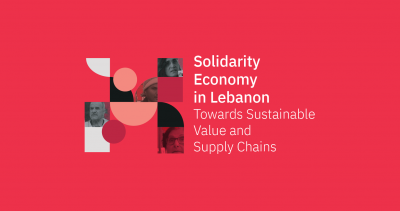 Solidarity Economy In Lebanon (Towards Sustainable Value and Supply Chains)